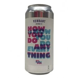 Verdant Brewing Co How You Do Anything Is How You Do Everything