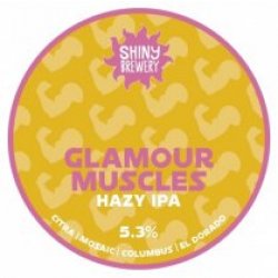 Shiny Brewery Glamour Muscles (Cask) - Pivovar