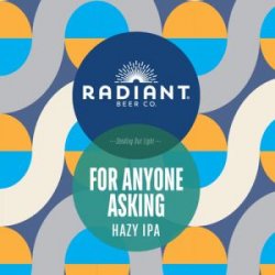 Radiant Beer Co. For Anyone Asking 16oz can - Bine & Vine