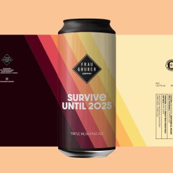 FrauGruber SURVIVE UNTIL 2025 - FrauGruber Brewing