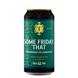 Thornbridge Some Friday That West Coast IPA 44cl Can - The Wine Centre