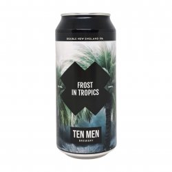 Ten Men Brewery FROST IN TROPICS Ten Men Brewery FROST IN TROPICS