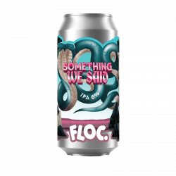 Floc - Something We Said - IPA   - Hops and Hampers