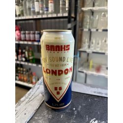 Banks Brewing YOU SOUND LIKE YOU FROM LONDON Banks Brewing YOU SOUND LIKE YOU FROM LONDON