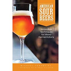 American Sour Beers : Innovative Techniques for Mixed Fermentations by Michael Tonsmeire - waterintobeer