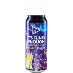 Funky Fluid- It's Funky Enough IPA 7% ABV 500ml Can - Martins Off Licence