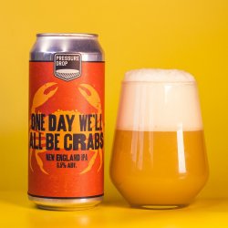 Pressure Drop Brewing - One Day We'll All Be Crabs - Pressure Drop Brewing