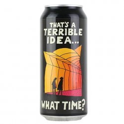 Fat Orange Cat Thats A Terrible Idea... What Time? TIPA - CraftShack