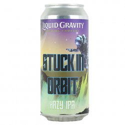 Liquid Gravity Stuck In Orbit Hazy IPA - CraftShack