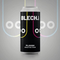 Blech.Brut PLOOSH