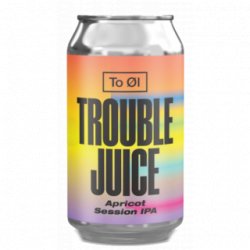 To Øl Trouble Juice - Cantina della Birra