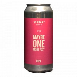 Verdant Brewing Co Maybe One More PSI?