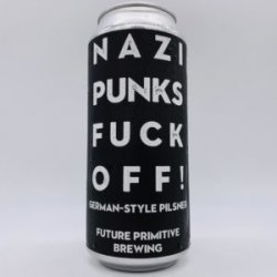 Future Primitive Nazi Punks Fuck Off Pilsner Can - Bottleworks