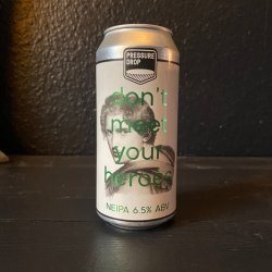 PRESSURE DROP DON'T MEET YOUR HEROES IPA 6.5% - The Craft Beer Cabin