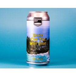 Pressure Drop Brewing Escape From the West Coast Pressure Drop Brewing Escape From the West Coast