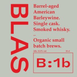 BLAS B:1b Barrel-aged American Barleywine. Single Cask. Smoked Whisky. BLAS B:1b Barrel-aged American Barleywine. Single Cask. Smoked Whisky.