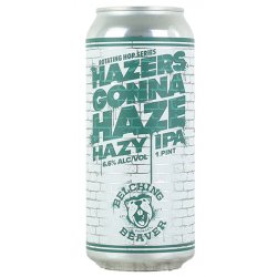 Belching Beaver Hazers Gonna Haze Hazy IPA 473ml - The Beer Cellar