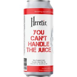 HERETIC YOU CANT HANDLE THE JUICE - The Great Beer Experiment