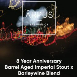 Ārpus Brewing Co. 8 Year Anniversary Barrel Aged Imperial Stout X Barleywine Blend