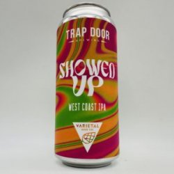 Trap Door  Varietal Showed Up West Coast IPA Can - Bottleworks