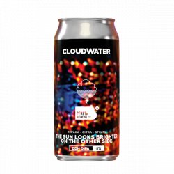 Cloudwater Brew Co. The Sun Looks Brighter On the Other Side Cloudwater Brew Co. The Sun Looks Brighter On the Other Side