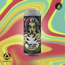 Attik: Right Now, No Idea - Attik Brewing