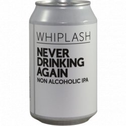 Whiplash Never Drinking Again - Dokter Bier