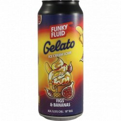 Funky Fluid -                                              Gelato: Figs & Bananas - Just in Beer