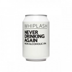 Whiplash Never Drink Again Sin Alcohol - Beber Sin