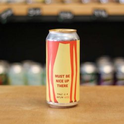 Pretty Decent Beer Co Must Be Nice Up There