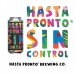 Hasta Pronto Sin Control New Zealand Doble IPA c lupulos Motueka, Nectaron, Nelson Sauvin y Riwaka Hasta Pronto Sin Control New Zealand Doble IPA c lupulos Motueka, Nectaron, Nelson Sauvin y Riwaka