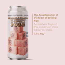 Cervejaria Escafandrista The Amalgamation of the Meat of Several Pigs