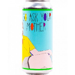 Casita Brewing Company Go Ask Your Mother - Half Time