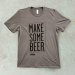 Make Some Beer Shirt 