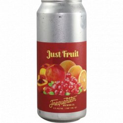 Frequentem Brewing Co. -                                              Just Fruit (Cranberry, Orange, Peach) - Just in Beer