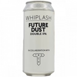 Whiplash X Track Brewing  Future Dust - Rebel Beer Cans