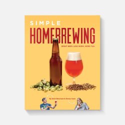 Simple Homebrewing: Great Beer, Less Work, More Fun - Brewers Association