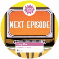 Shiny Brewery Next Episode (Cask) - Pivovar