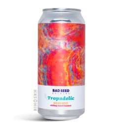 Bad Seed Brewing. Tropadelic Berliner Weisse - Kihoskh