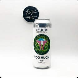 Rivington Brewing Co Too Much Hop