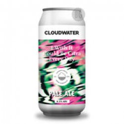 Cloudwater I Wish It Could Be Citra Everyday - Beer Guerrilla