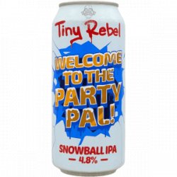 Tiny Rebel Brewing Co – Welcome To the Party Pal! - Rebel Beer Cans