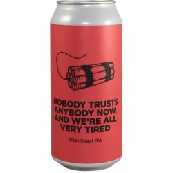 Pomona Island Brew Co. NOBODY TRUSTS ANYBODY NOW, AND WE’RE ALL VERY TIRED