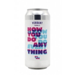 Verdant Brewing Co How You Do Anything Is How You Do Everything
