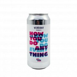 Verdant Brewing Co How You Do Anything Is How You Do Everything