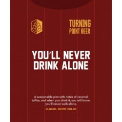 You’ll Never Drink Alone  Turning Point Brewing - Craft Beer Dealer