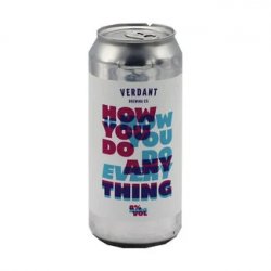 Verdant Brewing Co How You Do Anything Is How You Do Everything