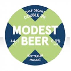 Modest Beer Half Decent DIPA #2 - Nectaron & Mosaic Modest Beer Half Decent DIPA #2 - Nectaron & Mosaic