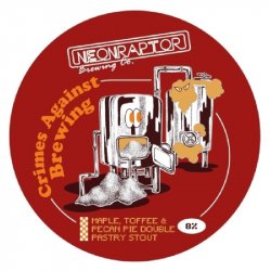 Neon Raptor Brewing Co. Crimes Against Brewing: Maple, Toffee, Pecan Pie