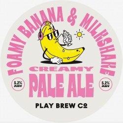 PLAY BREW CO̠ FOAMY BANANA MILKSHAKE PALE ALE PLAY BREW CO̠ FOAMY BANANA MILKSHAKE PALE ALE